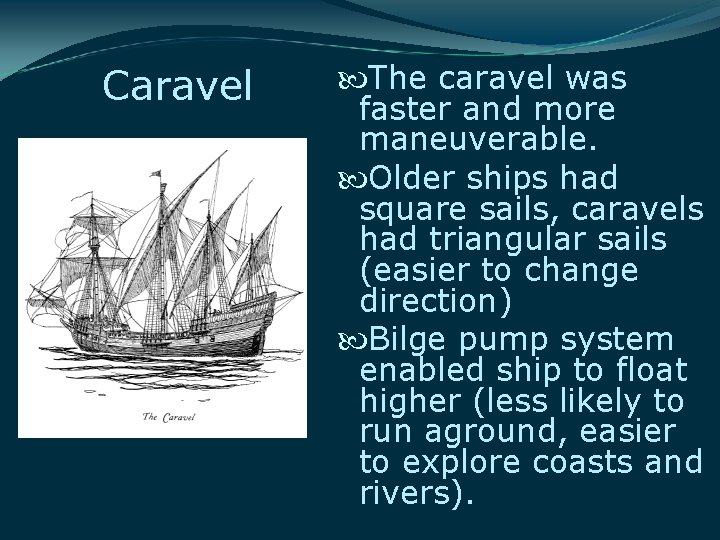 Caravel The caravel was faster and more maneuverable. Older ships had square sails, caravels Caravel The caravel was faster and more maneuverable. Older ships had square sails, caravels