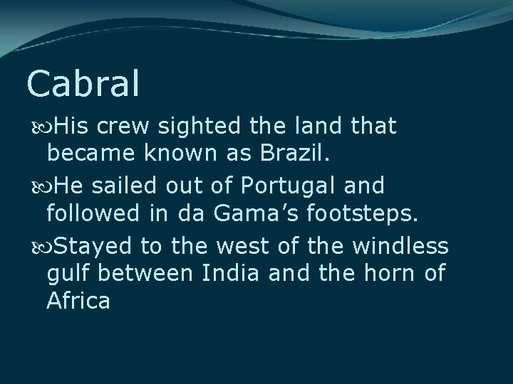 Cabral His crew sighted the land that became known as Brazil. He sailed out Cabral His crew sighted the land that became known as Brazil. He sailed out