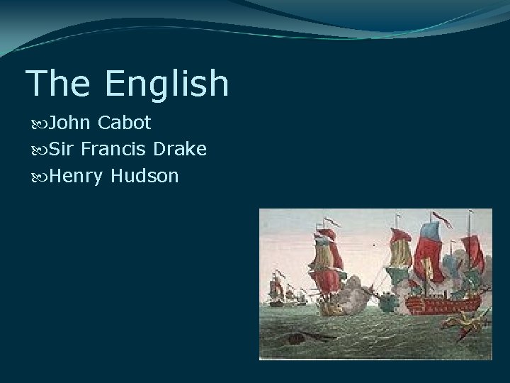 The English John Cabot Sir Francis Drake Henry Hudson 
