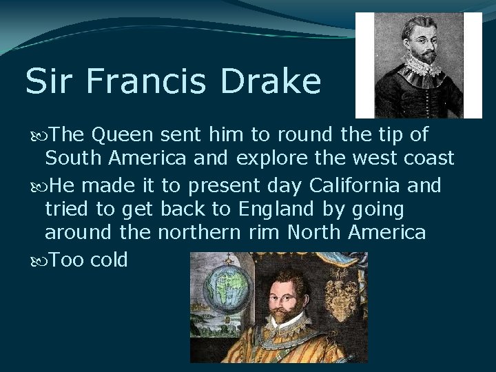 Sir Francis Drake The Queen sent him to round the tip of South America