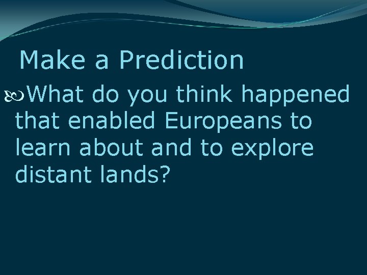 Make a Prediction What do you think happened that enabled Europeans to learn about
