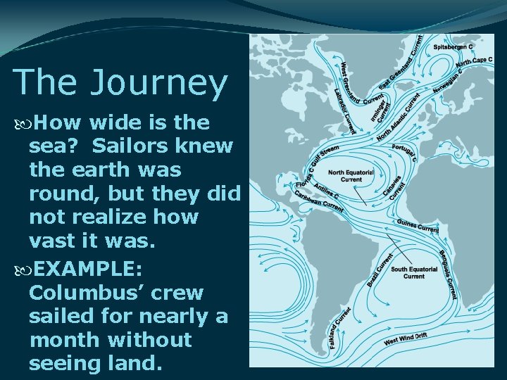 The Journey How wide is the sea? Sailors knew the earth was round, but