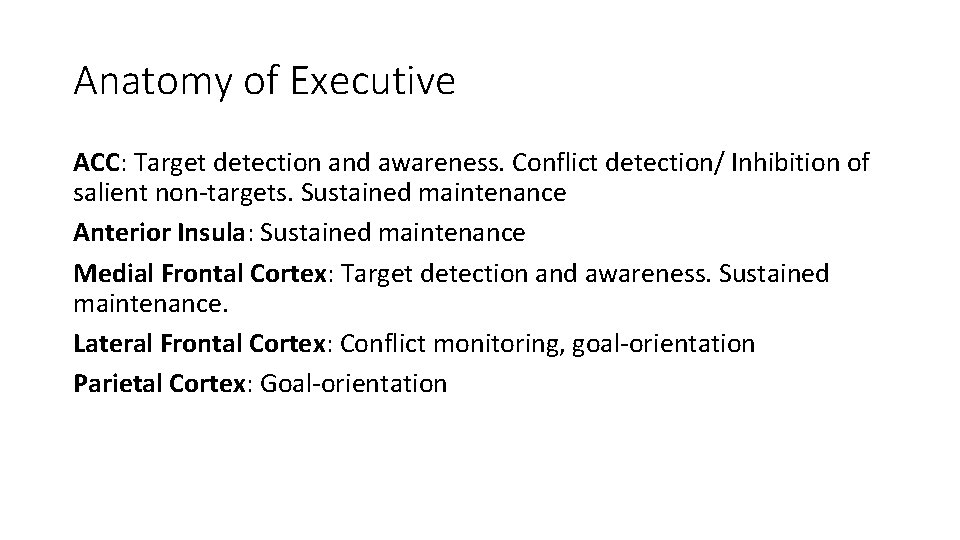 Anatomy of Executive ACC: Target detection and awareness. Conflict detection/ Inhibition of salient non-targets.
