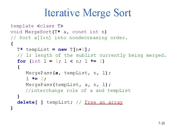 Iterative Merge Sort template <class T> void Merge. Sort(T* a, const int n) //