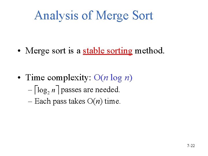 Analysis of Merge Sort • Merge sort is a stable sorting method. • Time