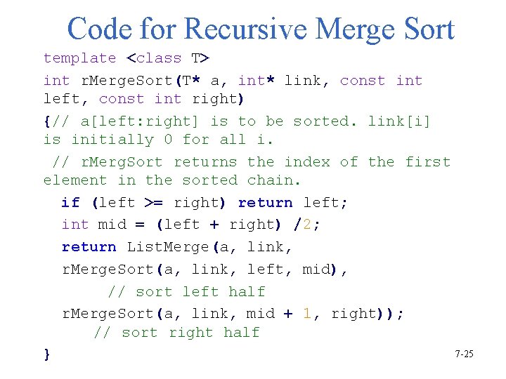 Code for Recursive Merge Sort template <class T> int r. Merge. Sort(T* a, int*