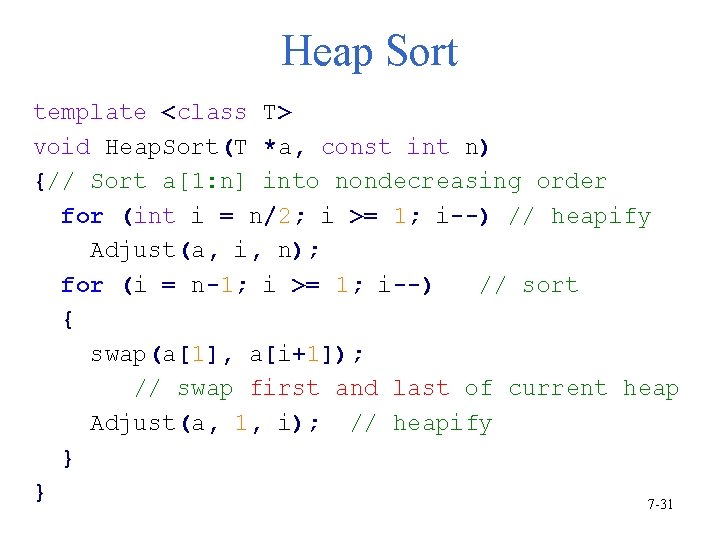 Heap Sort template <class T> void Heap. Sort(T *a, const int n) {// Sort