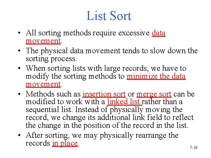 List Sort • All sorting methods require excessive data movement. • The physical data