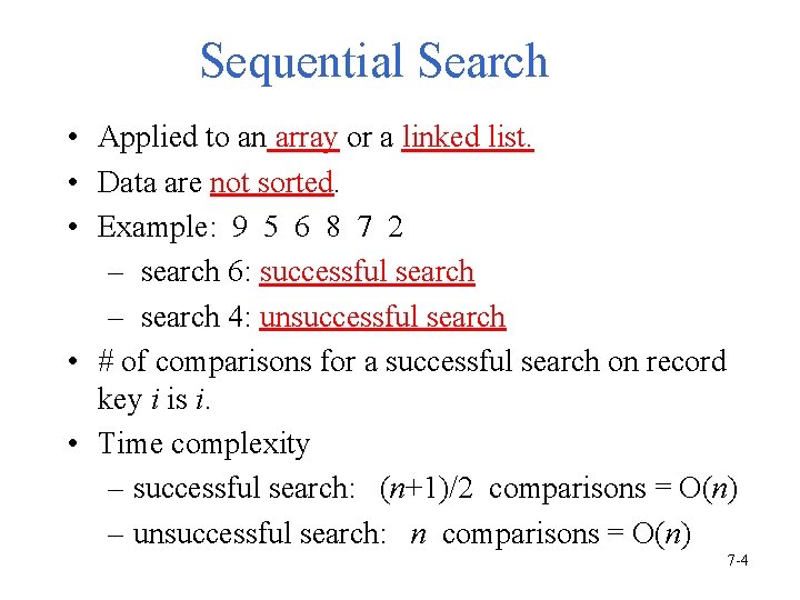 Sequential Search • Applied to an array or a linked list. • Data are
