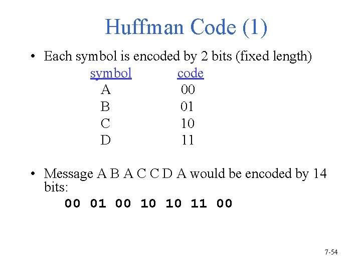 Huffman Code (1) • Each symbol is encoded by 2 bits (fixed length) symbol