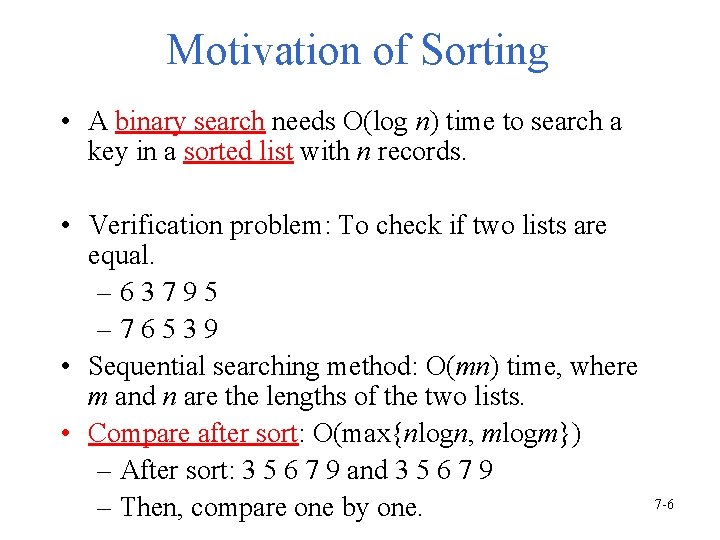 Motivation of Sorting • A binary search needs O(log n) time to search a