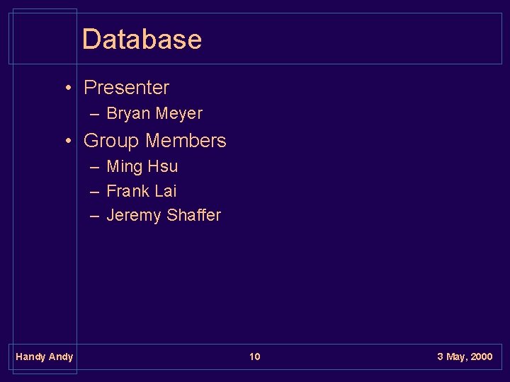 Database • Presenter – Bryan Meyer • Group Members – Ming Hsu – Frank Database • Presenter – Bryan Meyer • Group Members – Ming Hsu – Frank