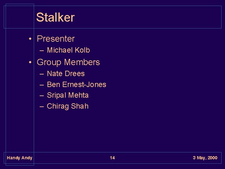 Stalker • Presenter – Michael Kolb • Group Members – – Handy Andy Nate Stalker • Presenter – Michael Kolb • Group Members – – Handy Andy Nate