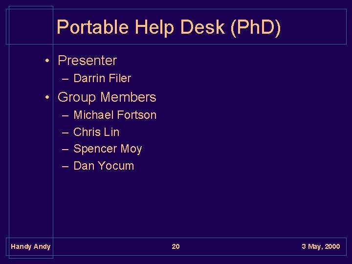 Portable Help Desk (Ph. D) • Presenter – Darrin Filer • Group Members – Portable Help Desk (Ph. D) • Presenter – Darrin Filer • Group Members –