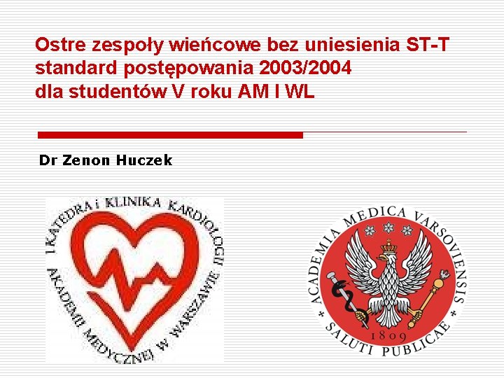 Ostre zespoły wieńcowe bez uniesienia ST-T standard postępowania 2003/2004 dla studentów V roku AM