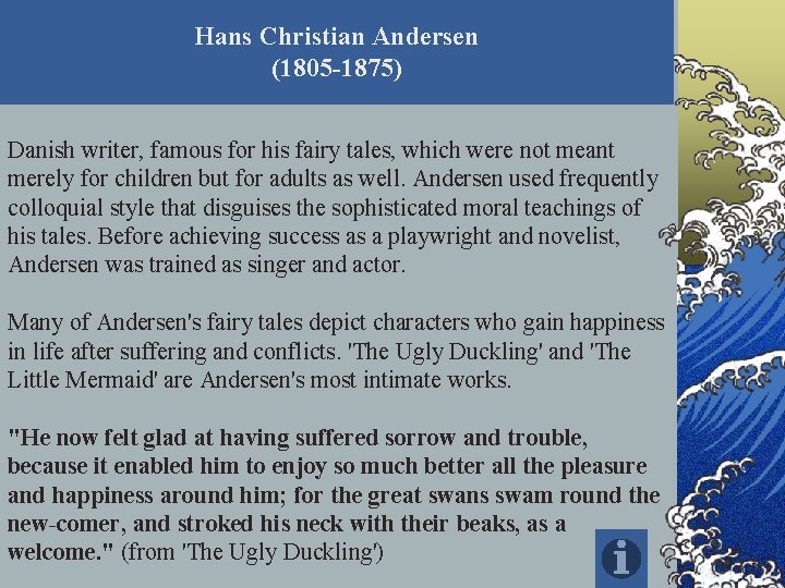 Hans Christian Andersen (1805 -1875) Danish writer, famous for his fairy tales, which were