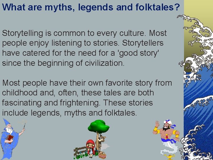 What are myths, legends and folktales? Storytelling is common to every culture. Most people