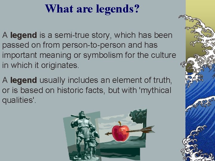 What are legends? A legend is a semi-true story, which has been passed on