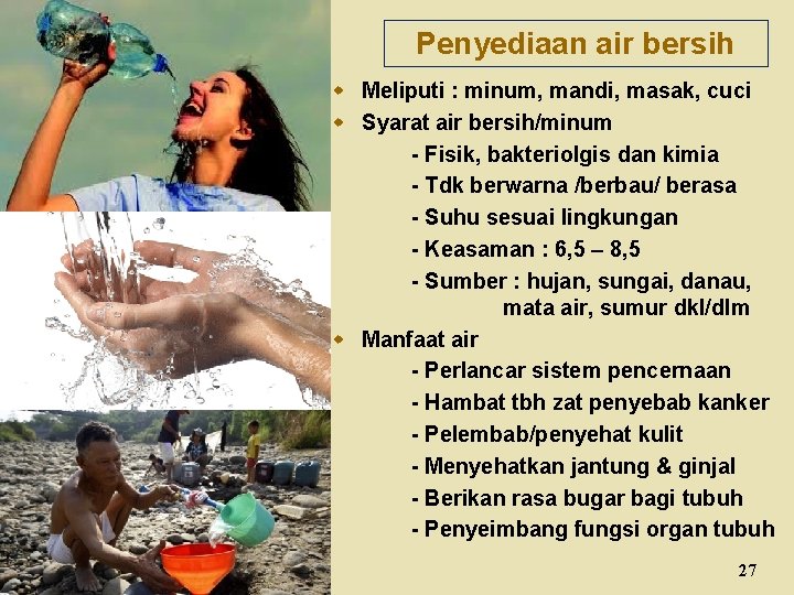 Penyediaan air bersih w Meliputi : minum, mandi, masak, cuci w Syarat air bersih/minum