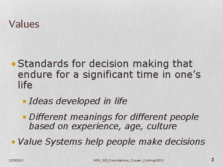 Values • Standards for decision making that endure for a significant time in one’s