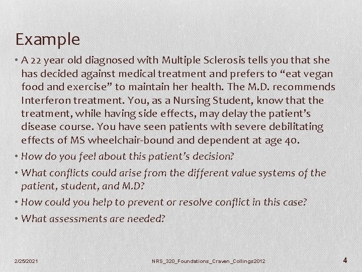 Example • A 22 year old diagnosed with Multiple Sclerosis tells you that she