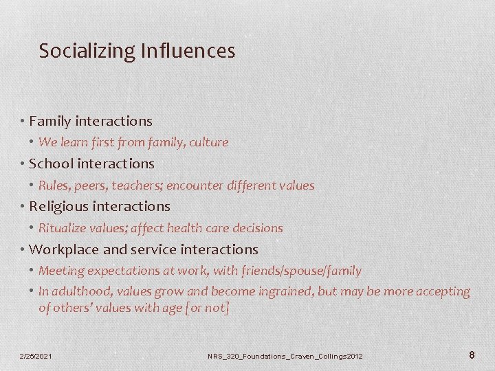 Socializing Influences • Family interactions • We learn first from family, culture • School