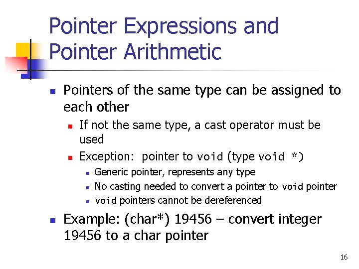 Pointer Expressions and Pointer Arithmetic n Pointers of the same type can be assigned