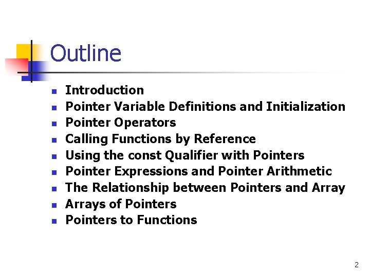 Outline n n n n n Introduction Pointer Variable Definitions and Initialization Pointer Operators