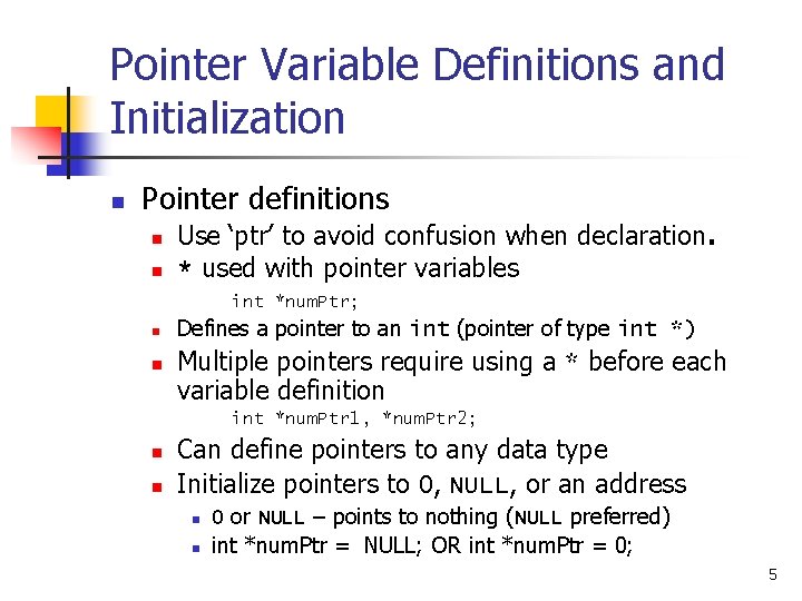 Pointer Variable Definitions and Initialization n Pointer definitions n n Use ‘ptr’ to avoid