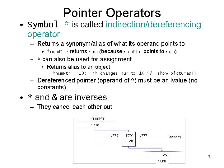 Pointer Operators • Symbol * is called indirection/dereferencing operator – Returns a synonym/alias of
