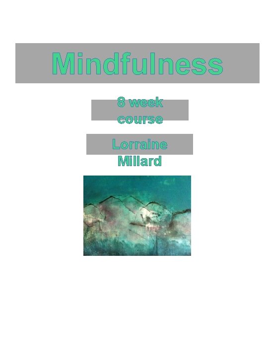 Mindfulness 8 week course Lorraine Millard 