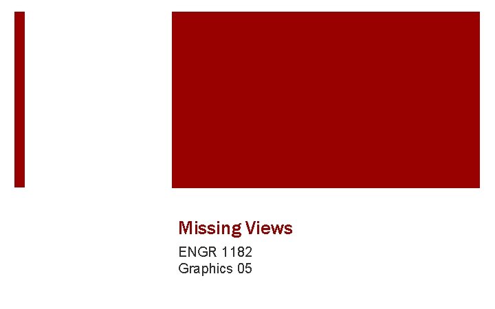 Missing Views ENGR 1182 Graphics 05 