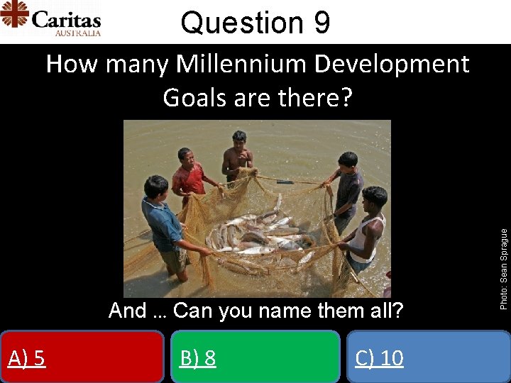 Question 9 And … Can you name them all? A) 5 B) 8 C)