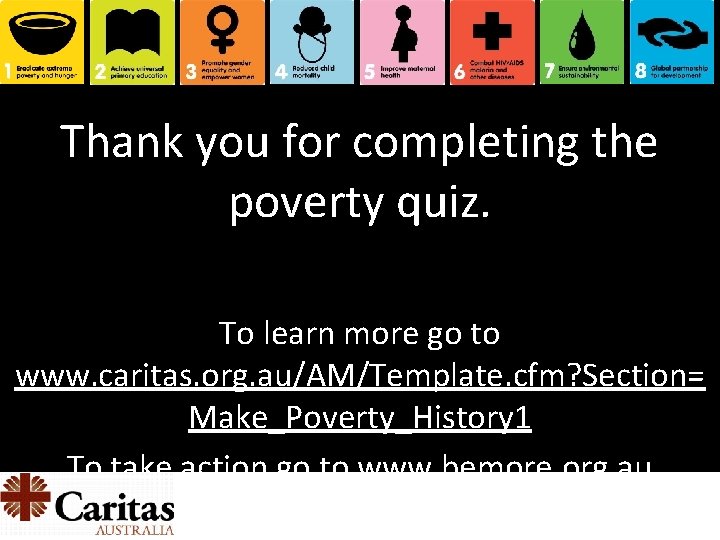 Thank you for completing the poverty quiz. To learn more go to www. caritas.