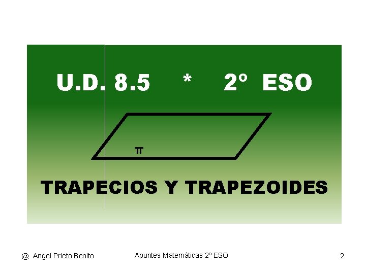 U. D. 8. 5 * 2º ESO π TRAPECIOS Y TRAPEZOIDES @ Angel Prieto