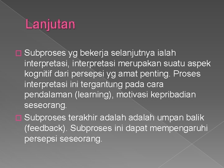 Lanjutan Subproses yg bekerja selanjutnya ialah interpretasi, interpretasi merupakan suatu aspek kognitif dari persepsi