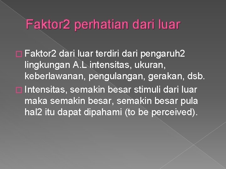 Faktor 2 perhatian dari luar � Faktor 2 dari luar terdiri dari pengaruh 2