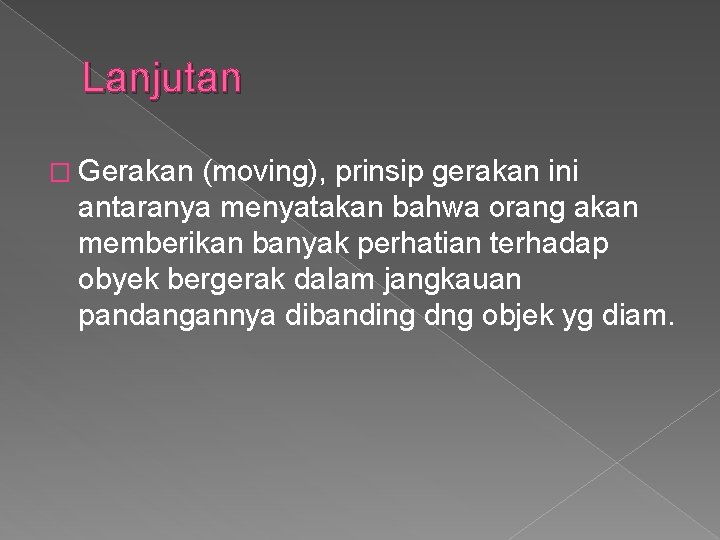 Lanjutan � Gerakan (moving), prinsip gerakan ini antaranya menyatakan bahwa orang akan memberikan banyak