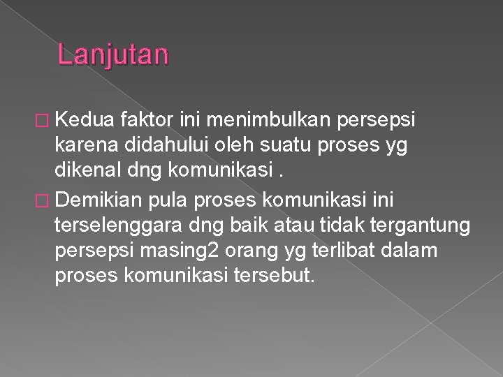 Lanjutan � Kedua faktor ini menimbulkan persepsi karena didahului oleh suatu proses yg dikenal