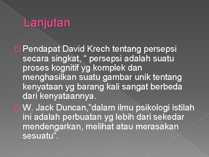 Lanjutan � Pendapat David Krech tentang persepsi secara singkat, “ persepsi adalah suatu proses