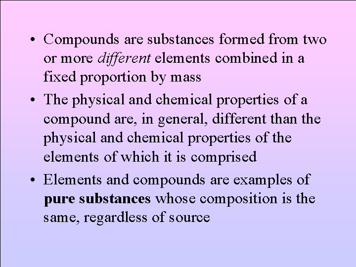  • Compounds are substances formed from two or more different elements combined in