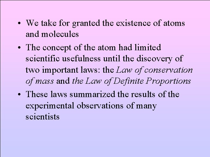  • We take for granted the existence of atoms and molecules • The