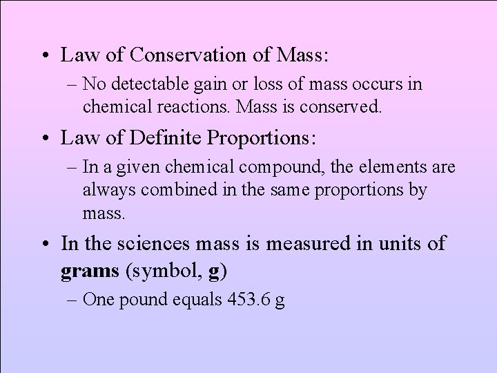  • Law of Conservation of Mass: – No detectable gain or loss of