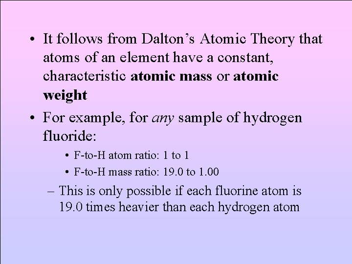  • It follows from Dalton’s Atomic Theory that atoms of an element have