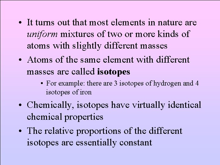  • It turns out that most elements in nature are uniform mixtures of