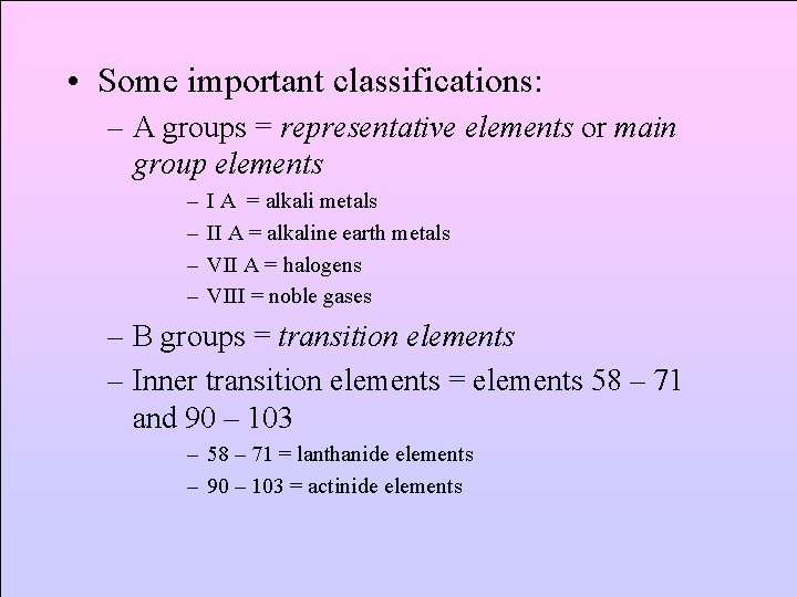  • Some important classifications: – A groups = representative elements or main group