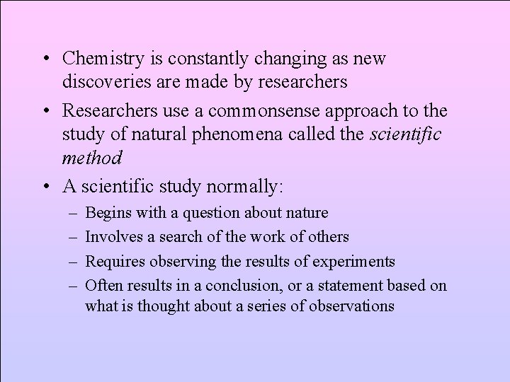  • Chemistry is constantly changing as new discoveries are made by researchers •