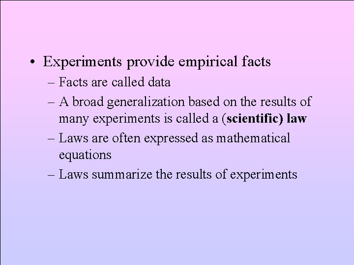  • Experiments provide empirical facts – Facts are called data – A broad