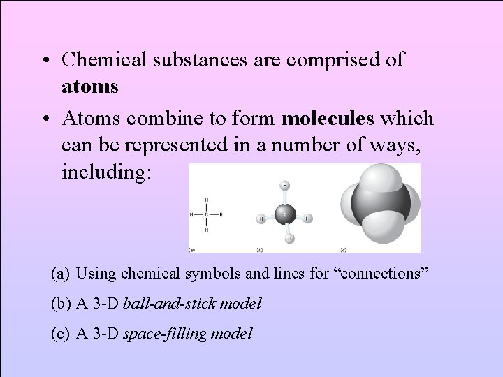  • Chemical substances are comprised of atoms • Atoms combine to form molecules