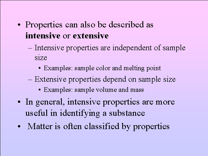  • Properties can also be described as intensive or extensive – Intensive properties